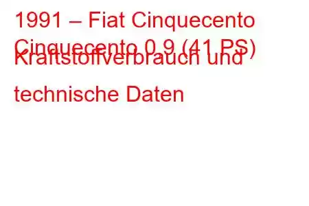 1991 – Fiat Cinquecento
Cinquecento 0,9 (41 PS) Kraftstoffverbrauch und technische Daten