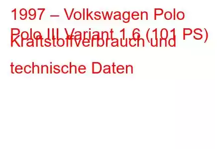 1997 – Volkswagen Polo
Polo III Variant 1.6 (101 PS) Kraftstoffverbrauch und technische Daten