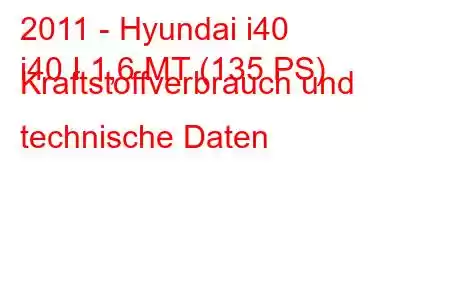 2011 - Hyundai i40
i40 I 1,6 MT (135 PS) Kraftstoffverbrauch und technische Daten