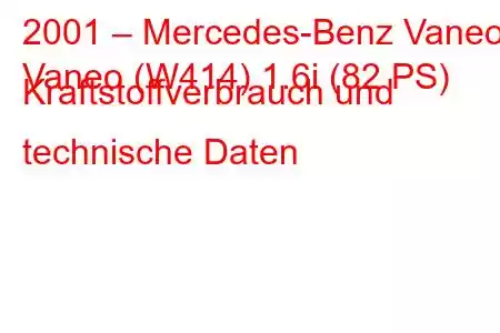 2001 – Mercedes-Benz Vaneo
Vaneo (W414) 1.6i (82 PS) Kraftstoffverbrauch und technische Daten