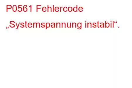 P0561 Fehlercode „Systemspannung instabil“.