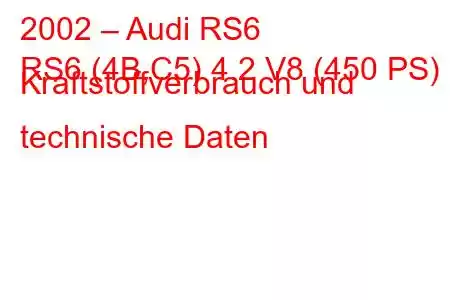 2002 – Audi RS6
RS6 (4B,C5) 4.2 V8 (450 PS) Kraftstoffverbrauch und technische Daten