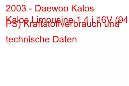 2003 - Daewoo Kalos
Kalos Limousine 1.4 i 16V (94 PS) Kraftstoffverbrauch und technische Daten