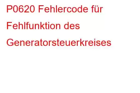 P0620 Fehlercode für Fehlfunktion des Generatorsteuerkreises