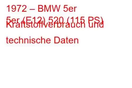 1972 – BMW 5er
5er (E12) 520 (115 PS) Kraftstoffverbrauch und technische Daten