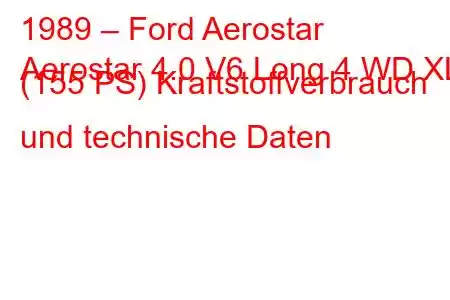 1989 – Ford Aerostar
Aerostar 4.0 V6 Long 4 WD XL (155 PS) Kraftstoffverbrauch und technische Daten