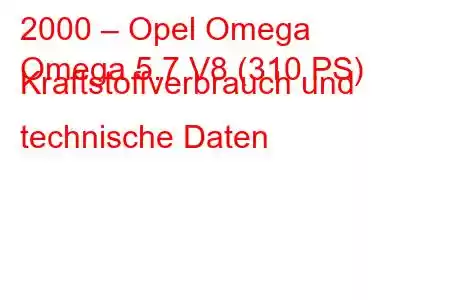 2000 – Opel Omega
Omega 5.7 V8 (310 PS) Kraftstoffverbrauch und technische Daten