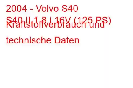 2004 - Volvo S40
S40 II 1.8 i 16V (125 PS) Kraftstoffverbrauch und technische Daten