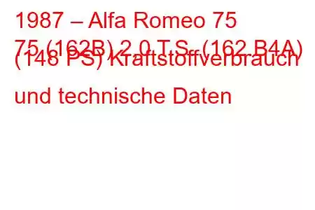 1987 – Alfa Romeo 75
75 (162B) 2,0 T.S. (162.B4A) (148 PS) Kraftstoffverbrauch und technische Daten