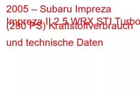 2005 – Subaru Impreza
Impreza II 2.5 WRX STI Turbo (280 PS) Kraftstoffverbrauch und technische Daten