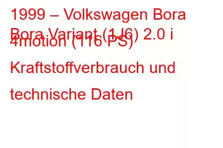 1999 – Volkswagen Bora
Bora Variant (1J6) 2.0 i 4motion (116 PS) Kraftstoffverbrauch und technische Daten