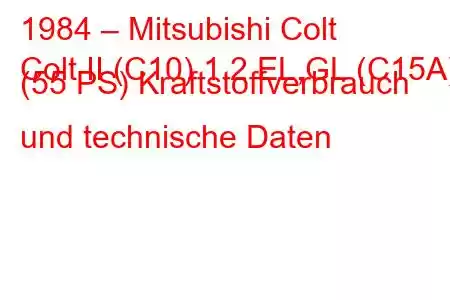 1984 – Mitsubishi Colt
Colt II (C10) 1.2 EL,GL (C15A) (55 PS) Kraftstoffverbrauch und technische Daten