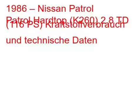 1986 – Nissan Patrol
Patrol Hardtop (K260) 2.8 TD (116 PS) Kraftstoffverbrauch und technische Daten