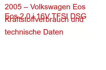 2005 – Volkswagen Eos
Eos 2.0 i 16V TFSI DSG Kraftstoffverbrauch und technische Daten