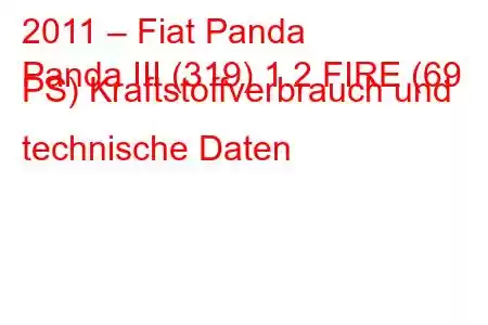 2011 – Fiat Panda
Panda III (319) 1.2 FIRE (69 PS) Kraftstoffverbrauch und technische Daten