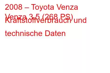 2008 – Toyota Venza
Venza 3.5 (268 PS) Kraftstoffverbrauch und technische Daten