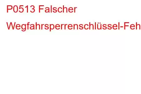 P0513 Falscher Wegfahrsperrenschlüssel-Fehlercode