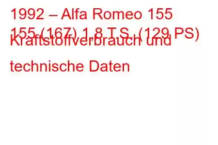 1992 – Alfa Romeo 155
155 (167) 1,8 T.S. (129 PS) Kraftstoffverbrauch und technische Daten