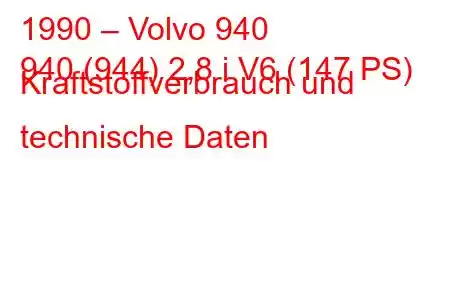 1990 – Volvo 940
940 (944) 2,8 i V6 (147 PS) Kraftstoffverbrauch und technische Daten