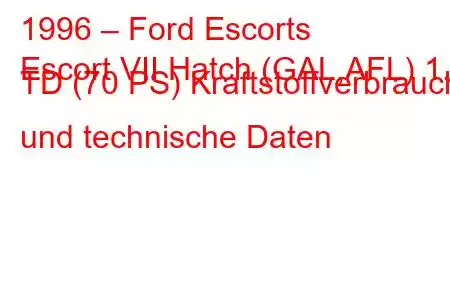 1996 – Ford Escorts
Escort VII Hatch (GAL,AFL) 1.8 TD (70 PS) Kraftstoffverbrauch und technische Daten