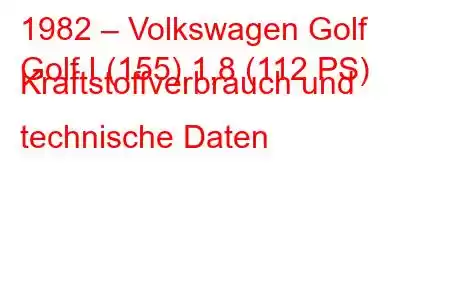 1982 – Volkswagen Golf
Golf I (155) 1,8 (112 PS) Kraftstoffverbrauch und technische Daten