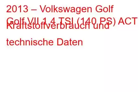 2013 – Volkswagen Golf
Golf VII 1.4 TSI (140 PS) ACT Kraftstoffverbrauch und technische Daten