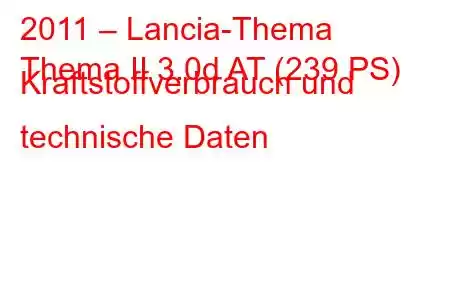 2011 – Lancia-Thema
Thema II 3.0d AT (239 PS) Kraftstoffverbrauch und technische Daten