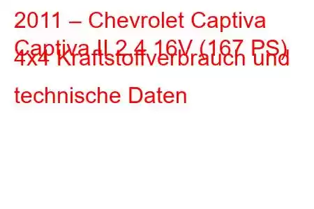 2011 – Chevrolet Captiva
Captiva II 2.4 16V (167 PS) 4x4 Kraftstoffverbrauch und technische Daten