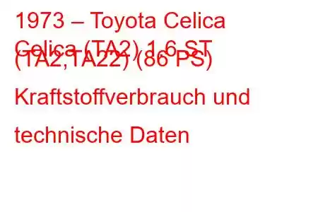 1973 – Toyota Celica
Celica (TA2) 1.6 ST (TA2,TA22) (86 PS) Kraftstoffverbrauch und technische Daten