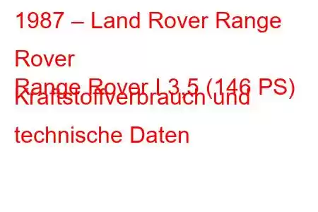 1987 – Land Rover Range Rover
Range Rover I 3,5 (146 PS) Kraftstoffverbrauch und technische Daten