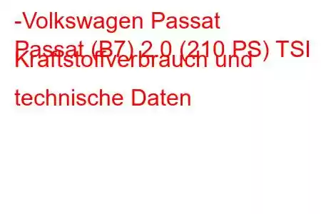 -Volkswagen Passat
Passat (B7) 2.0 (210 PS) TSI Kraftstoffverbrauch und technische Daten