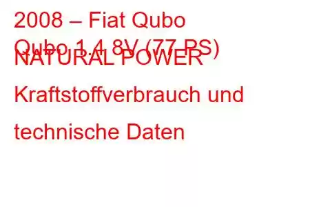 2008 – Fiat Qubo
Qubo 1.4 8V (77 PS) NATURAL POWER Kraftstoffverbrauch und technische Daten