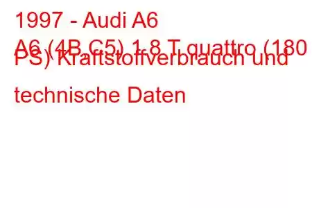 1997 - Audi A6
A6 (4B,C5) 1.8 T quattro (180 PS) Kraftstoffverbrauch und technische Daten