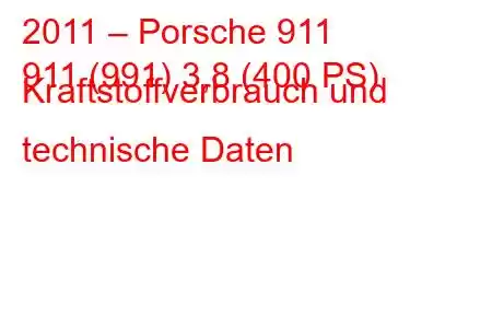 2011 – Porsche 911
911 (991) 3,8 (400 PS) Kraftstoffverbrauch und technische Daten