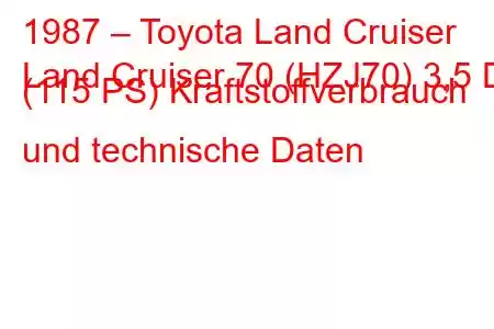 1987 – Toyota Land Cruiser
Land Cruiser 70 (HZJ70) 3,5 D (115 PS) Kraftstoffverbrauch und technische Daten