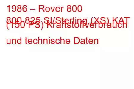 1986 – Rover 800
800 825 SI/Sterling (XS) KAT (150 PS) Kraftstoffverbrauch und technische Daten