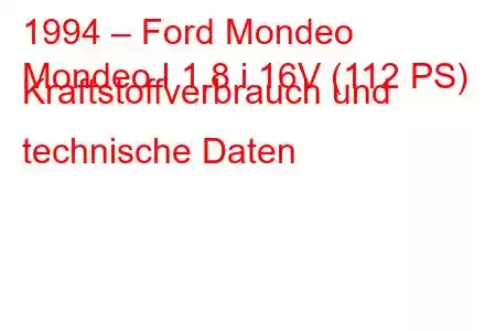 1994 – Ford Mondeo
Mondeo I 1.8 i 16V (112 PS) Kraftstoffverbrauch und technische Daten