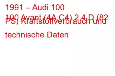 1991 – Audi 100
100 Avant (4A,C4) 2,4 D (82 PS) Kraftstoffverbrauch und technische Daten