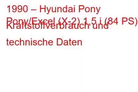 1990 – Hyundai Pony
Pony/Excel (X-2) 1,5 i (84 PS) Kraftstoffverbrauch und technische Daten