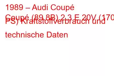 1989 – Audi Coupé
Coupé (89.8B) 2.3 E 20V (170 PS) Kraftstoffverbrauch und technische Daten