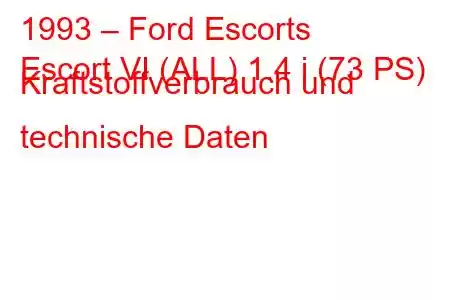 1993 – Ford Escorts
Escort VI (ALL) 1.4 i (73 PS) Kraftstoffverbrauch und technische Daten