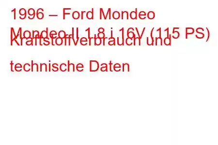 1996 – Ford Mondeo
Mondeo II 1.8 i 16V (115 PS) Kraftstoffverbrauch und technische Daten