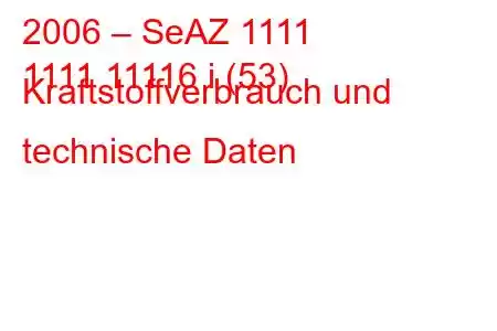 2006 – SeAZ 1111
1111 11116 i (53) Kraftstoffverbrauch und technische Daten