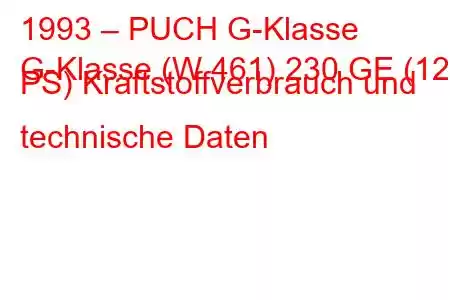 1993 – PUCH G-Klasse
G-Klasse (W 461) 230 GE (125 PS) Kraftstoffverbrauch und technische Daten