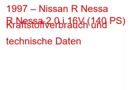 1997 – Nissan R Nessa
R Nessa 2.0 i 16V (140 PS) Kraftstoffverbrauch und technische Daten