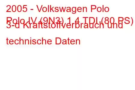 2005 - Volkswagen Polo
Polo IV (9N3) 1.4 TDI (80 PS) 3-d Kraftstoffverbrauch und technische Daten