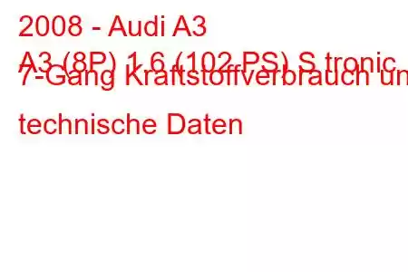 2008 - Audi A3
A3 (8P) 1.6 (102 PS) S tronic 7-Gang Kraftstoffverbrauch und technische Daten