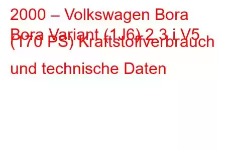 2000 – Volkswagen Bora
Bora Variant (1J6) 2.3 i V5 (170 PS) Kraftstoffverbrauch und technische Daten