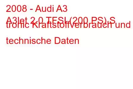 2008 - Audi A3
A3let 2.0 TFSI (200 PS) S tronic Kraftstoffverbrauch und technische Daten