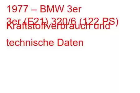 1977 – BMW 3er
3er (E21) 320/6 (122 PS) Kraftstoffverbrauch und technische Daten